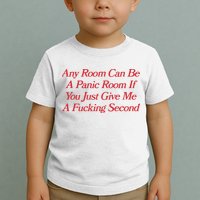 Any Room Can Be A Panic Room If You Just Give Me A Fucking Second Toddler T-Shirt
