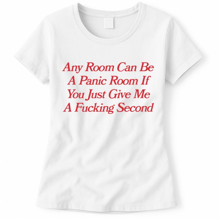 Any Room Can Be A Panic Room If You Just Give Me A Fucking Second Womens T-Shirt
