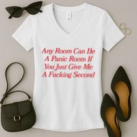 Any Room Can Be A Panic Room If You Just Give Me A Fucking Second Women's V-Neck T-Shirt