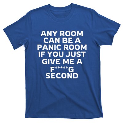 Any Room Can Be A Panic Room If You Give Me A Second T-Shirt