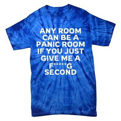 Any Room Can Be A Panic Room If You Give Me A Second Tie-Dye T-Shirt