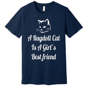 A Ragdoll Cat Is A Girl's Best Friend Christmas Gift Mothers Day Pet Cat Friend Premium T-Shirt