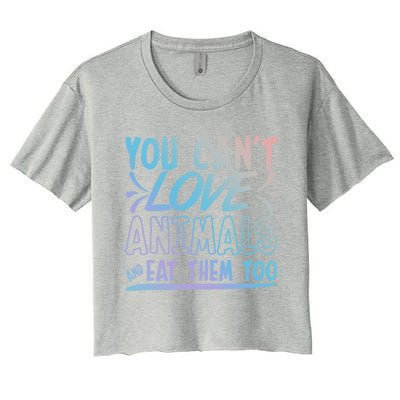 Animal Rights Design Nimal Lover Gift You Can't Love Gift Women's Crop Top Tee