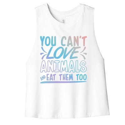 Animal Rights Design Nimal Lover Gift You Can't Love Gift Women's Racerback Cropped Tank