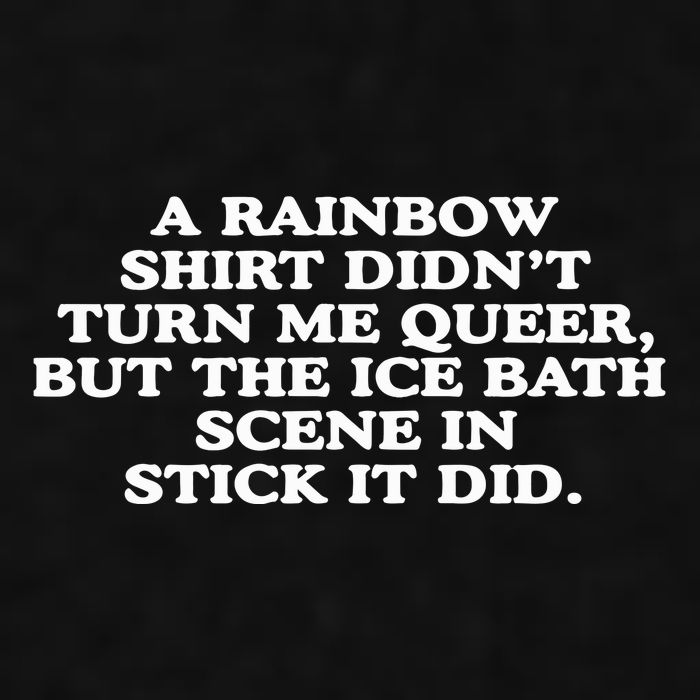 A Rainbow Didnt Turn Me Queer But The Ice Bath Scene In Stick It Did Ladies PosiCharge Tri-Blend Wicking Tank