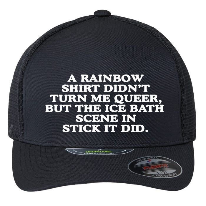 A Rainbow Didnt Turn Me Queer But The Ice Bath Scene In Stick It Did Flexfit Unipanel Trucker Cap