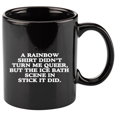 A Rainbow Didnt Turn Me Queer But The Ice Bath Scene In Stick It Did 11oz C Handle Ceramic Mug