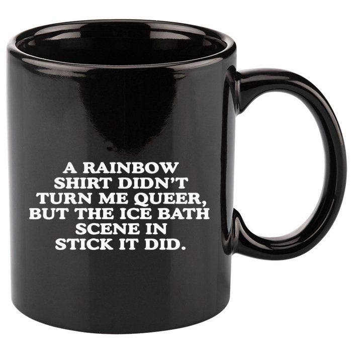 A Rainbow Didnt Turn Me Queer But The Ice Bath Scene In Stick It Did 11oz C Handle Ceramic Mug