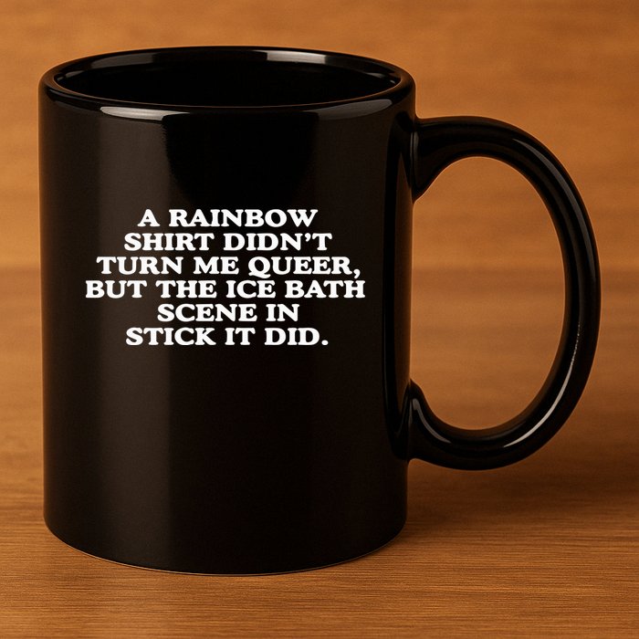 A Rainbow Didnt Turn Me Queer But The Ice Bath Scene In Stick It Did 11oz C Handle Ceramic Mug