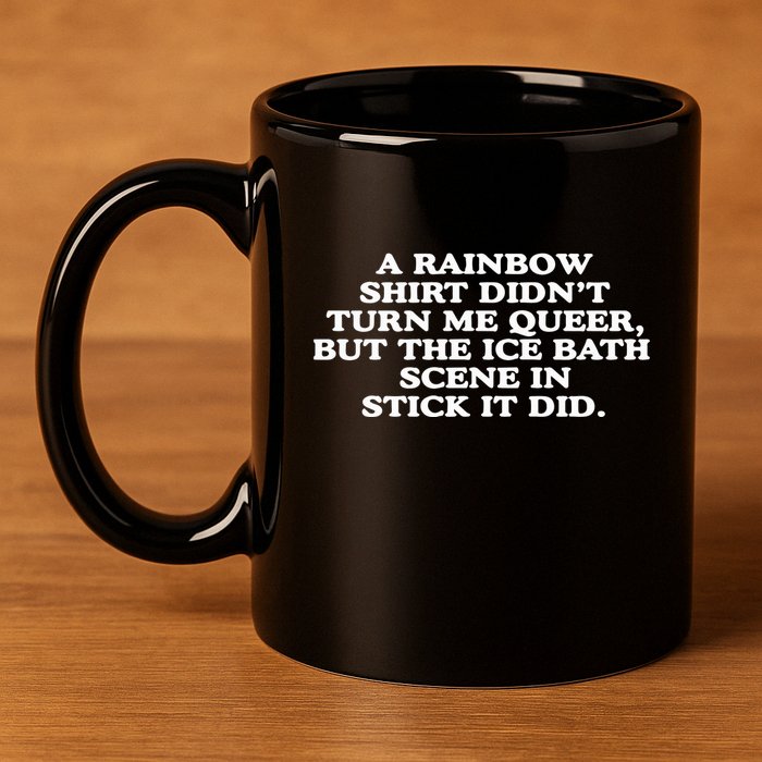 A Rainbow Didnt Turn Me Queer But The Ice Bath Scene In Stick It Did 11oz C Handle Ceramic Mug