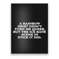 A Rainbow Didnt Turn Me Queer But The Ice Bath Scene In Stick It Did Poster