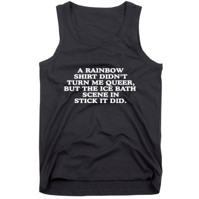 A Rainbow Didnt Turn Me Queer But The Ice Bath Scene In Stick It Did Tank Top