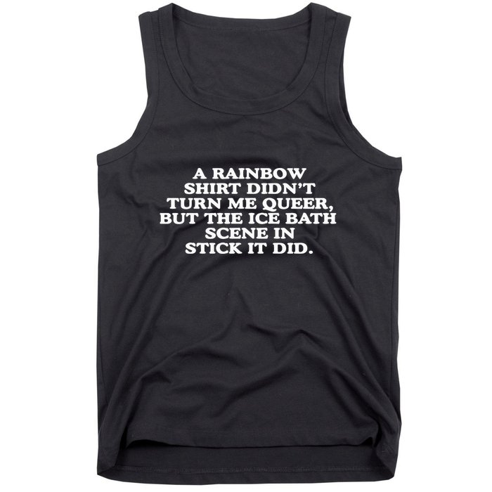 A Rainbow Didnt Turn Me Queer But The Ice Bath Scene In Stick It Did Tank Top