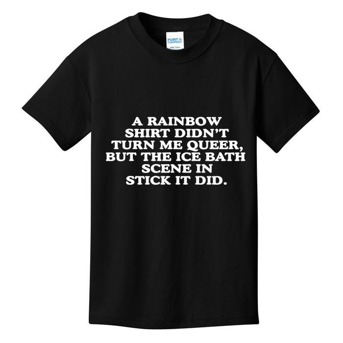 A Rainbow Didnt Turn Me Queer But The Ice Bath Scene In Stick It Did Kids T-Shirt
