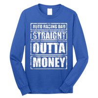 Auto Racing Dad Straight Outta Money Auto Racing Fathers Day Cool Gift Long Sleeve Shirt