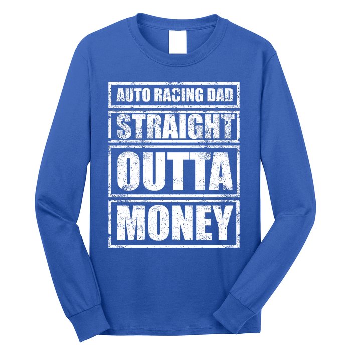 Auto Racing Dad Straight Outta Money Auto Racing Fathers Day Cool Gift Long Sleeve Shirt