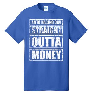 Auto Racing Dad Straight Outta Money Auto Racing Fathers Day Cool Gift Tall T-Shirt