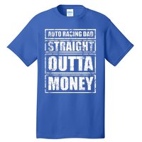 Auto Racing Dad Straight Outta Money Auto Racing Fathers Day Cool Gift Tall T-Shirt