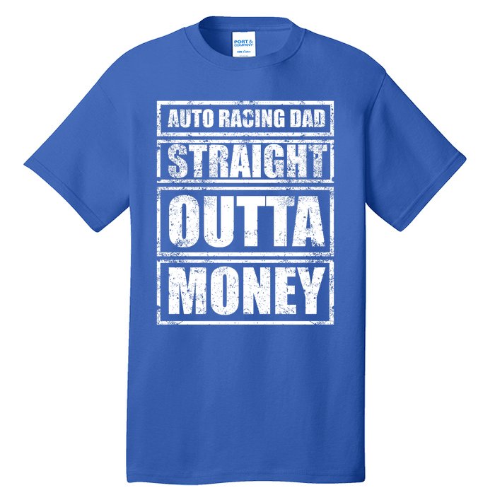 Auto Racing Dad Straight Outta Money Auto Racing Fathers Day Cool Gift Tall T-Shirt