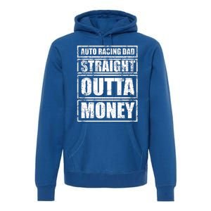 Auto Racing Dad Straight Outta Money Auto Racing Fathers Day Cool Gift Premium Hoodie