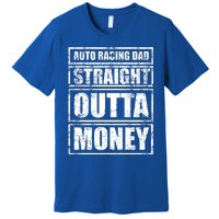 Auto Racing Dad Straight Outta Money Auto Racing Fathers Day Cool Gift Premium T-Shirt