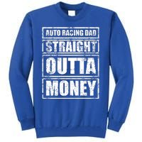 Auto Racing Dad Straight Outta Money Auto Racing Fathers Day Cool Gift Tall Sweatshirt