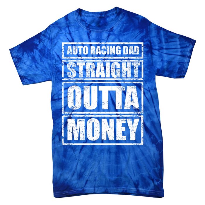 Auto Racing Dad Straight Outta Money Auto Racing Fathers Day Cool Gift Tie-Dye T-Shirt