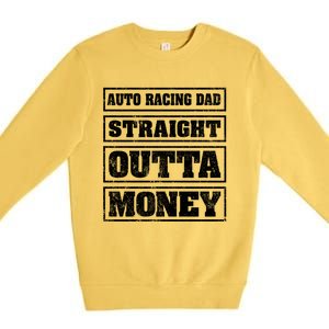 Auto Racing Dad Straight Outta Money Auto Racing Fathers Day Cool Gift Premium Crewneck Sweatshirt