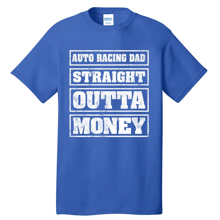 Auto Racing Dad Straight Outta Money Auto Racing Fathers Day Cool Gift Tall T-Shirt