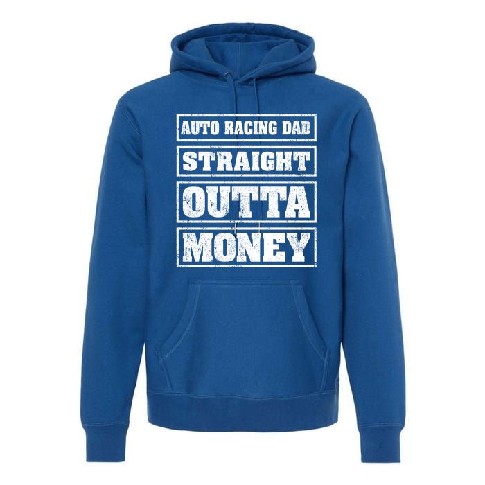 Auto Racing Dad Straight Outta Money Auto Racing Fathers Day Cool Gift Premium Hoodie