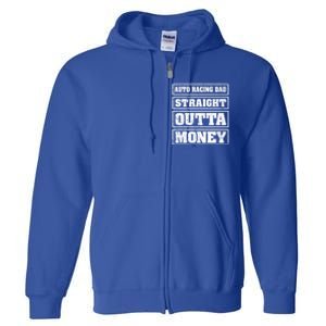 Auto Racing Dad Straight Outta Money Auto Racing Fathers Day Cool Gift Full Zip Hoodie