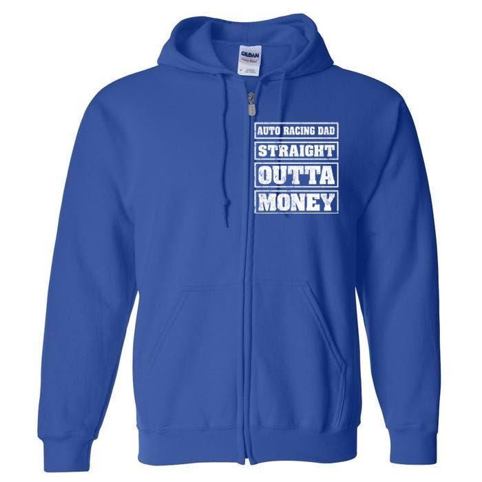 Auto Racing Dad Straight Outta Money Auto Racing Fathers Day Cool Gift Full Zip Hoodie