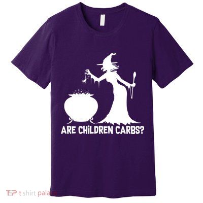 Are Children Carbs? Witch Premium T-Shirt