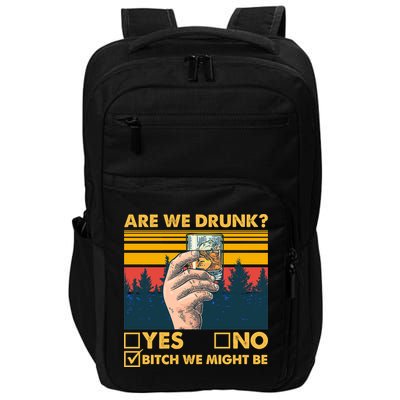 Are We Drunk? Yes No B*tch We Might Be Impact Tech Backpack