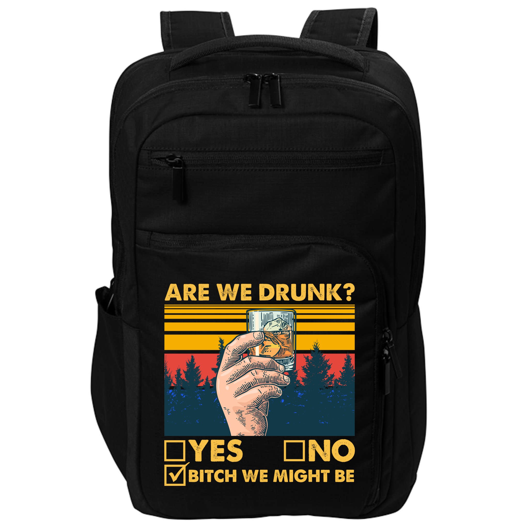 Are We Drunk? Yes No B*tch We Might Be Impact Tech Backpack