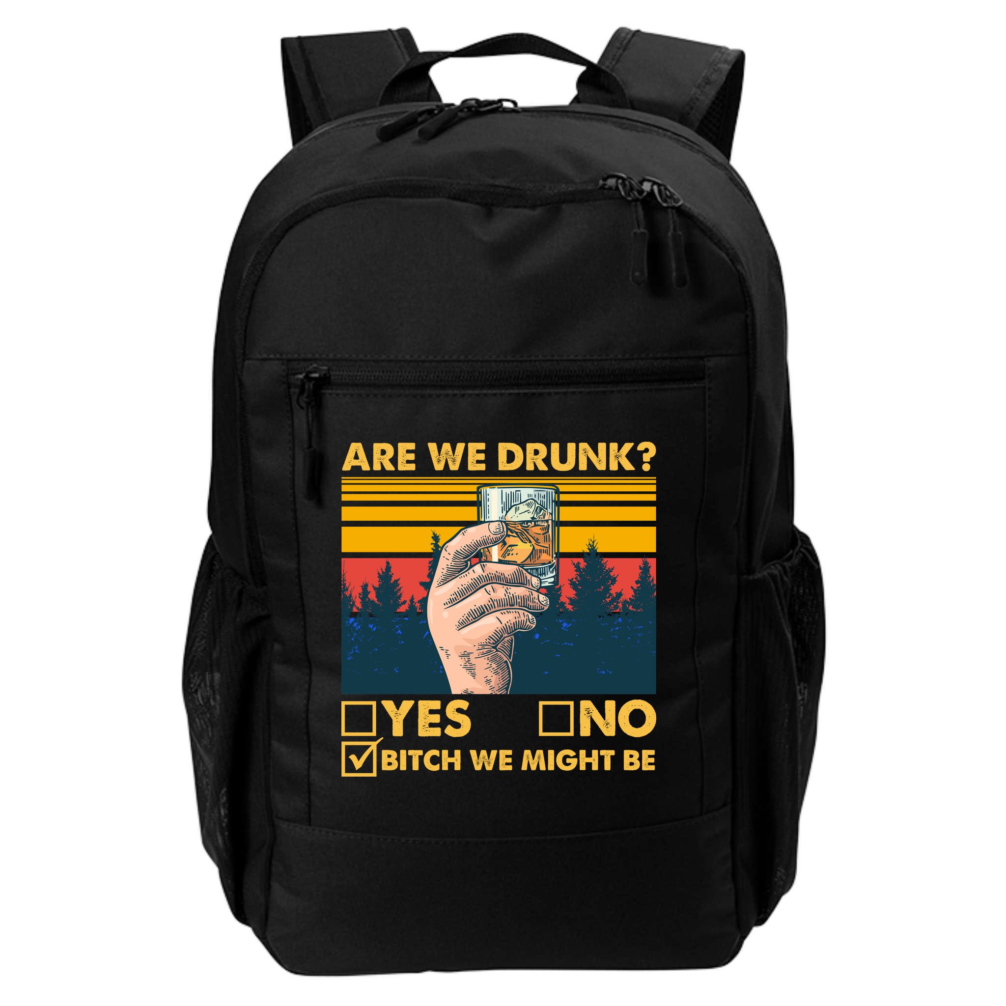 Are We Drunk? Yes No B*tch We Might Be Backpack