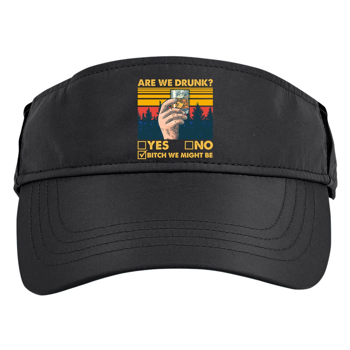 Are We Drunk? Yes No B*tch We Might Be Adult Drive Performance Visor