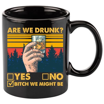 Are We Drunk? Yes No B*tch We Might Be 11oz C Handle Ceramic Mug
