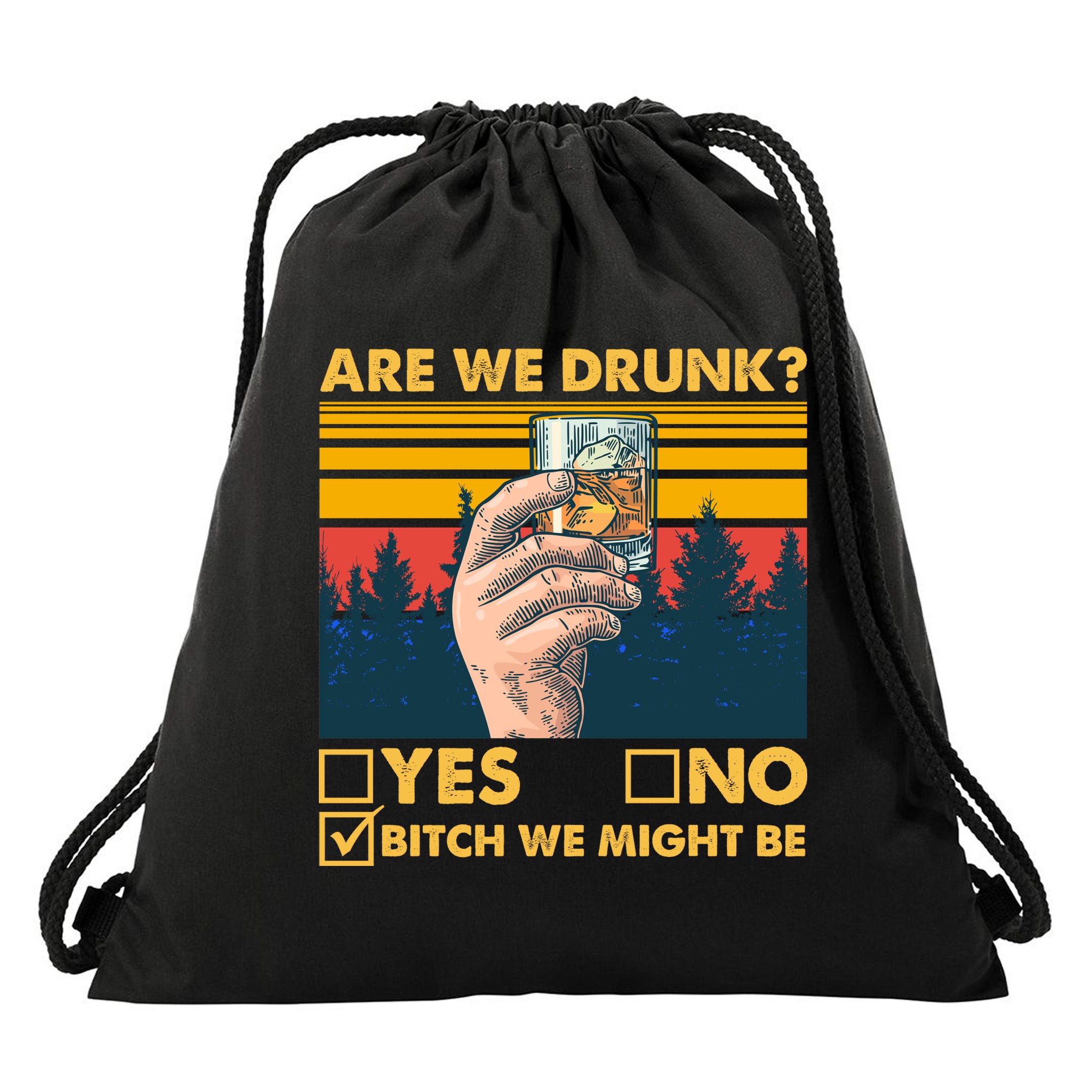 Are We Drunk? Yes No B*tch We Might Be Drawstring Bag