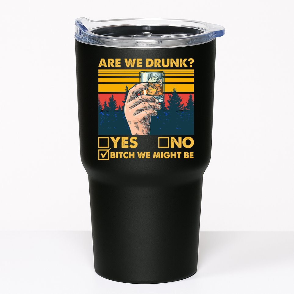 Are We Drunk? Yes No B*tch We Might Be Tumbler