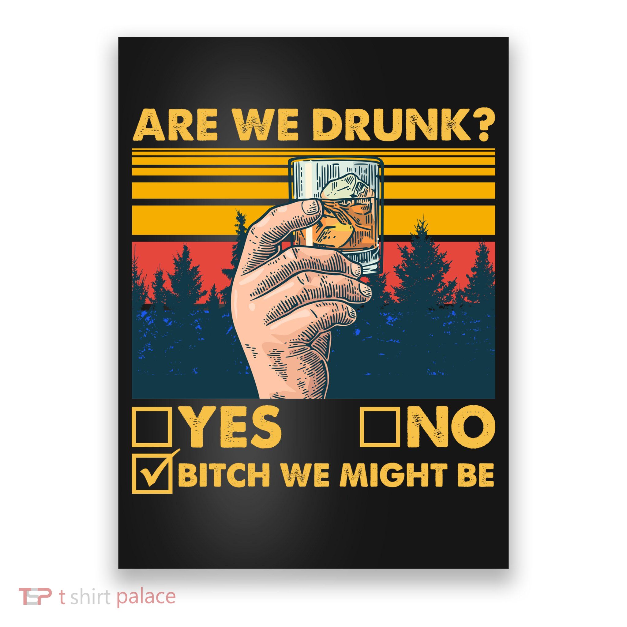 Are We Drunk? Yes No B*tch We Might Be Poster