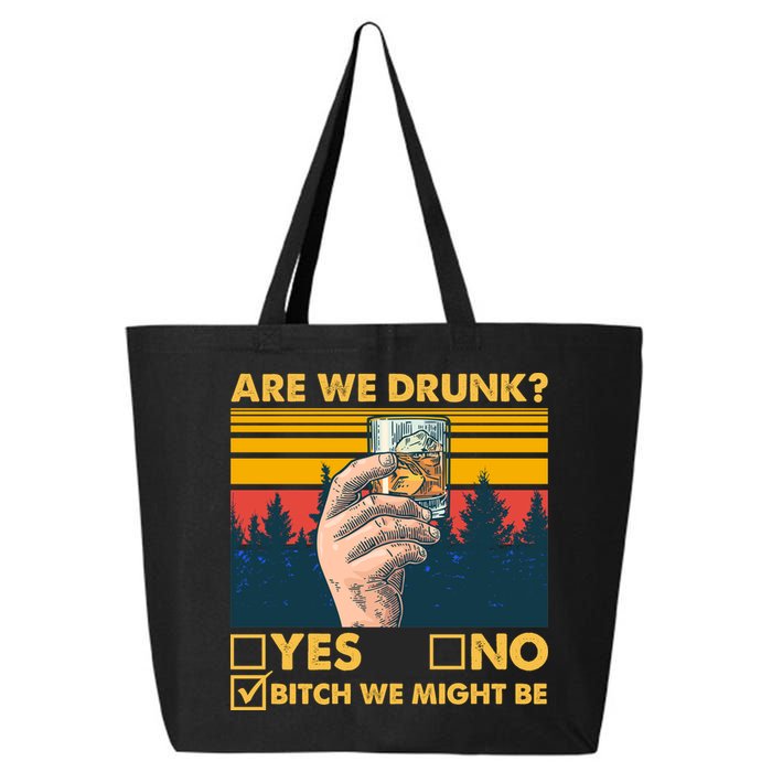 Are We Drunk? Yes No B*tch We Might Be 25L Jumbo Tote