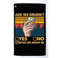 Are We Drunk? Yes No B*tch We Might Be Golf Towel