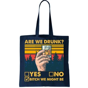 Are We Drunk? Yes No B*tch We Might Be Tote Bag