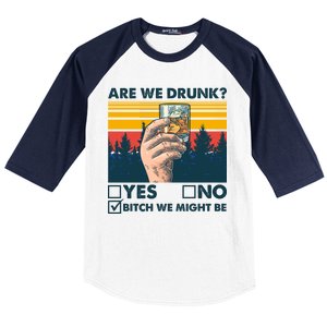 Are We Drunk? Yes No B*tch We Might Be Baseball Sleeve Shirt