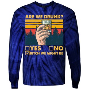 Are We Drunk? Yes No B*tch We Might Be Tie-Dye Long Sleeve Shirt