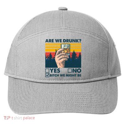 Are We Drunk? Yes No B*tch We Might Be 7-Panel Snapback Hat