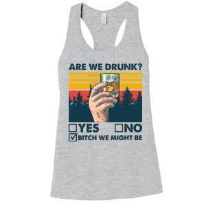 Are We Drunk? Yes No B*tch We Might Be Women's Racerback Tank