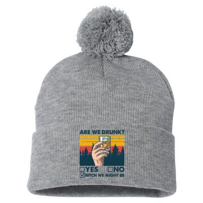 Are We Drunk? Yes No B*tch We Might Be Pom Pom 12in Knit Beanie