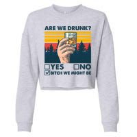 Are We Drunk? Yes No B*tch We Might Be Cropped Pullover Crew